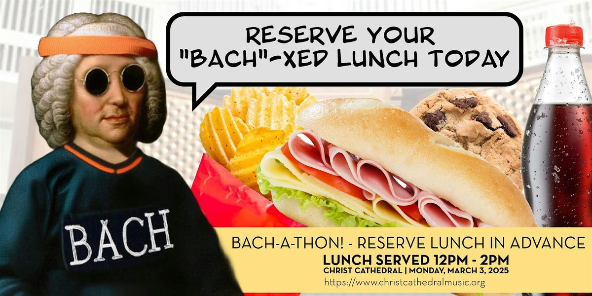 Christ Cathedral BACH-A-THON (LUNCH RESERVATIONS)