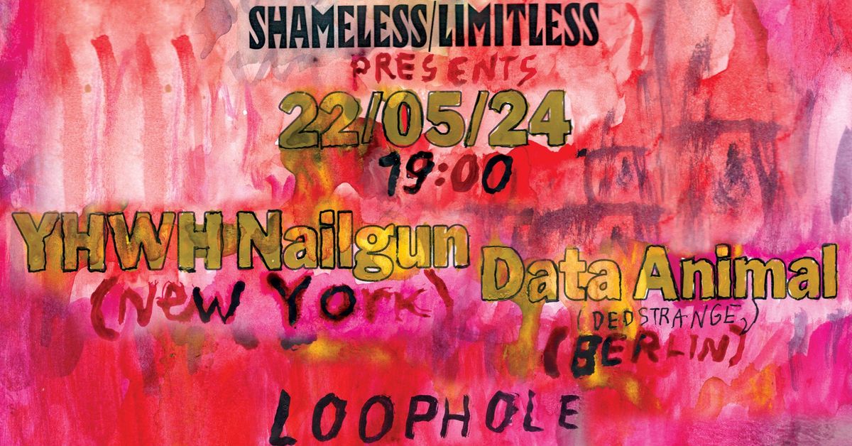 Shamless\/Limiltless: YHWH Nailgun (NYC) \/ Data Animal (Dedstrange, Berlin)