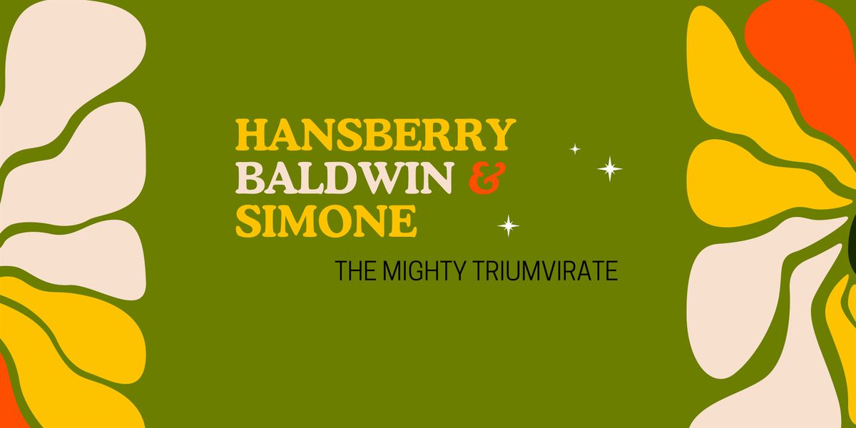 The Mighty Triumvirate: Hansberry, Baldwin & Simone