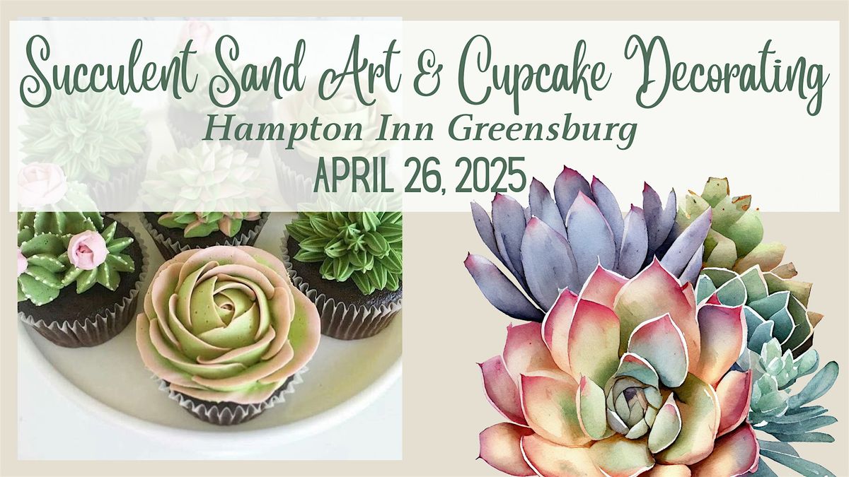 Succulent Sand Art and Cupcake Decorating Workshop