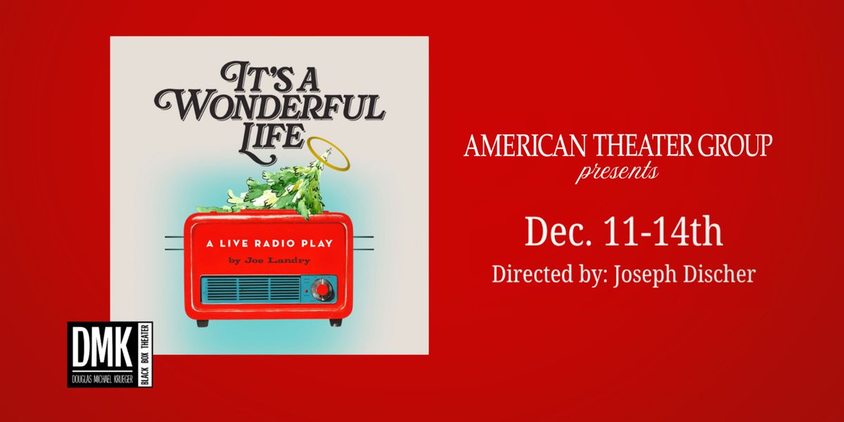 "It's a Wonderful Life" - An American Theater Group Production