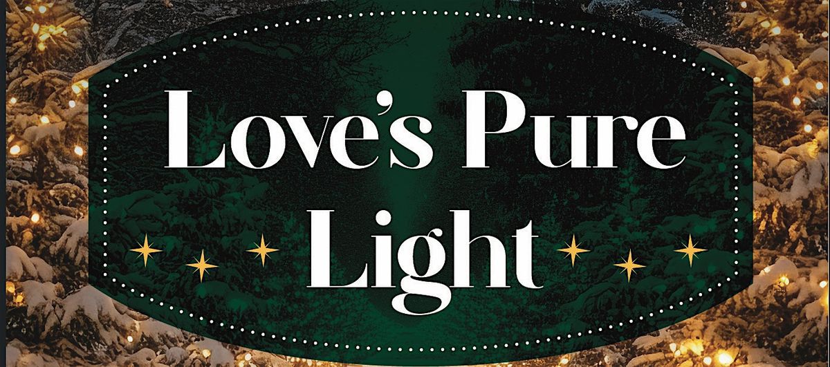 Love's Pure Light: Presented by The Woodlands Chorale