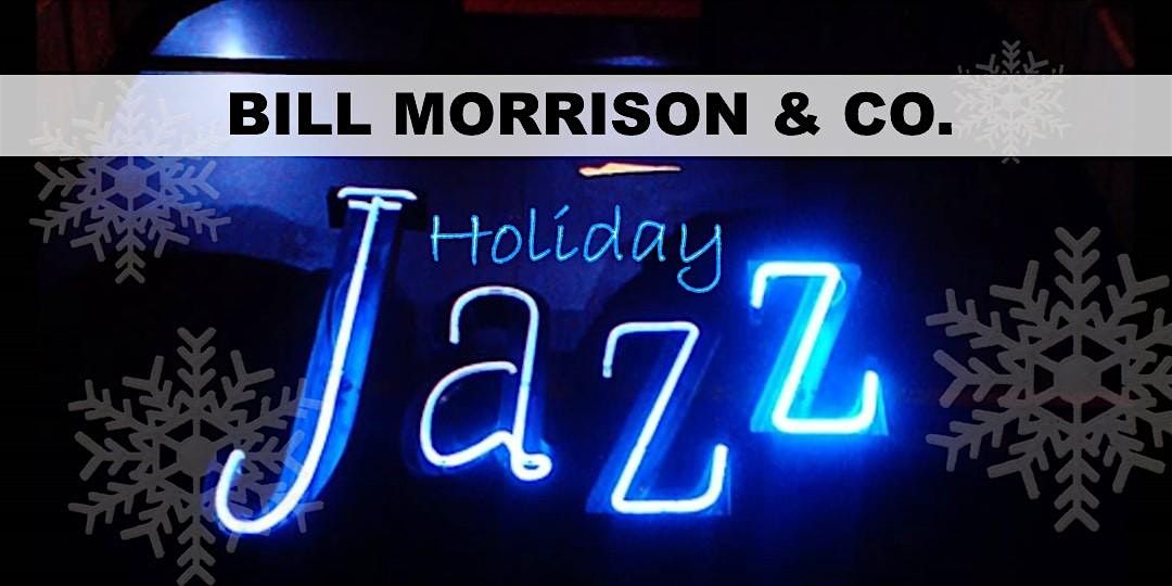 HOLIDAY JAZZ: Bill Morrison & Co.