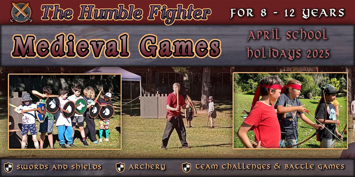 Humble Fighter Medieval Games 8-12 Years  April School Holidays 2025