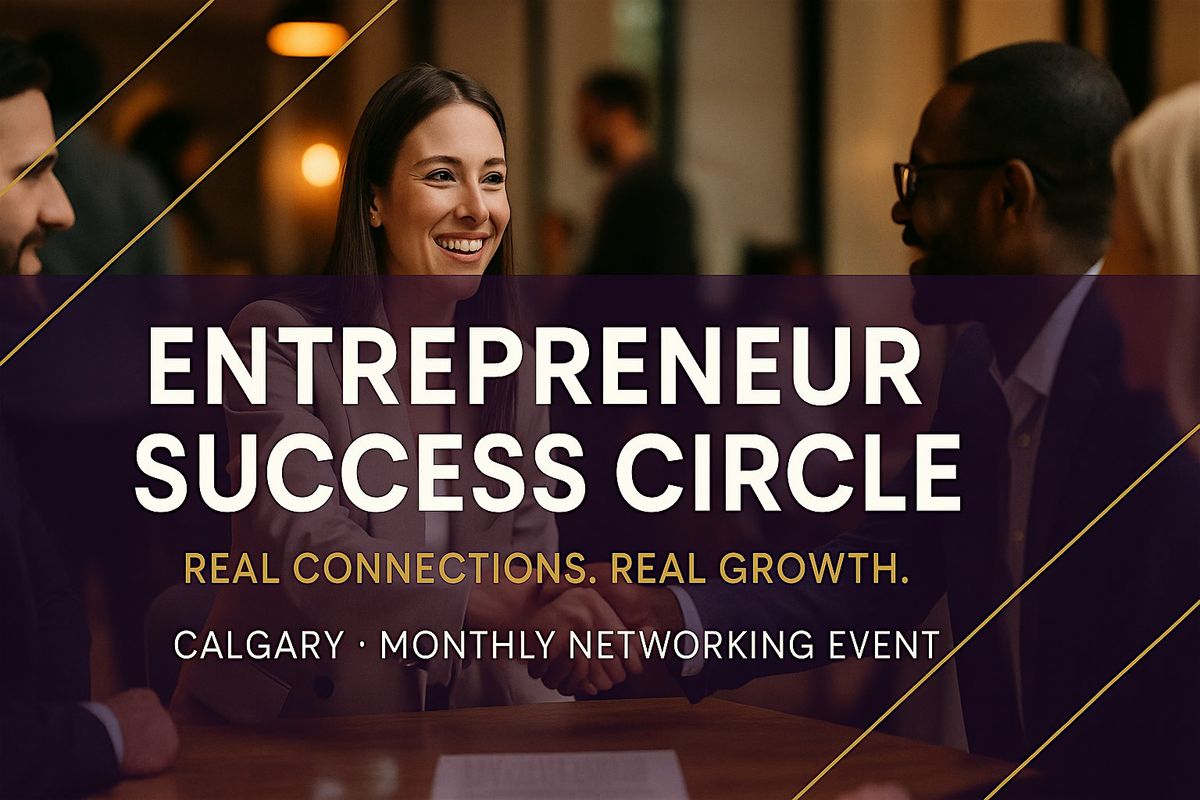 Calgary Entrepreneur Success Circle: Networking that Drives Growth