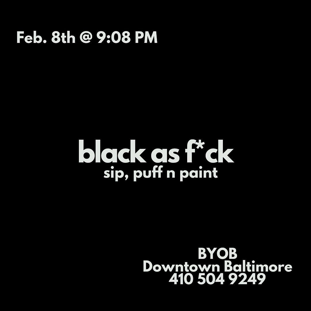 Black As F*ck! Sip, Puff n Paint @ Baltimore's BEST Art Gallery!