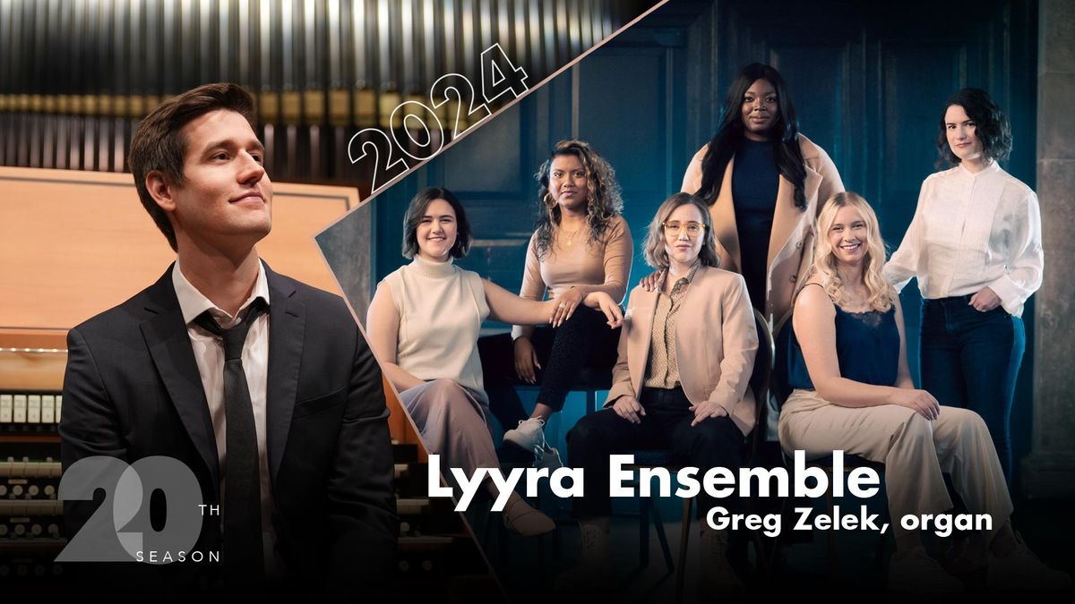 Lyyra Ensemble with Greg Zelek, organ: Overture Concert Organ's 20th Season