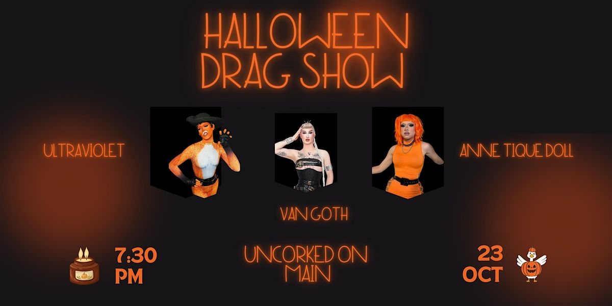 Halloween Drag Show at Uncorked! Hosted by Anne and Violet! With Van Goth!