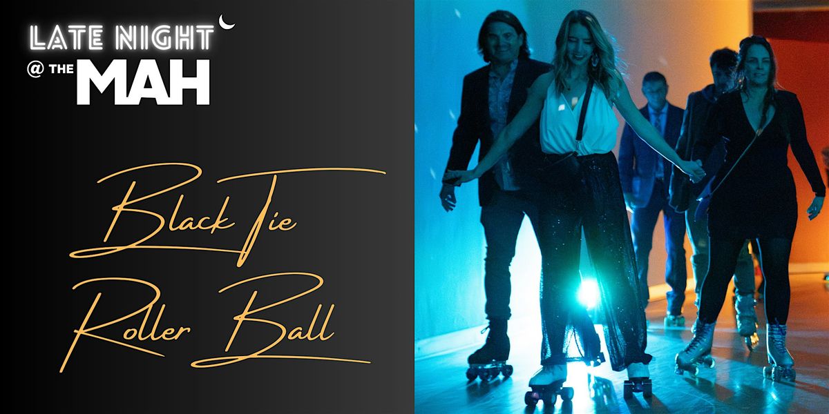 Late Night @ the MAH: Black Tie Roller Ball