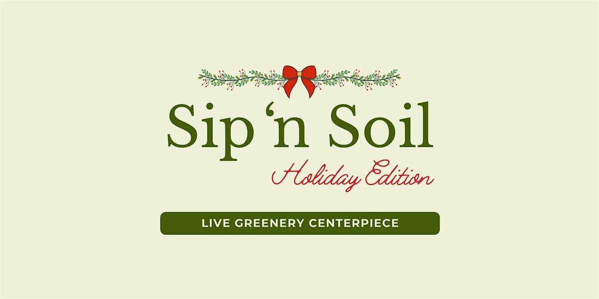 Sip 'n Soil: Holiday Edition | Live Greenery Centerpieces