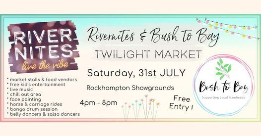Bush to Bay\/Rivernites TWILIGHT MARKET - 31st July