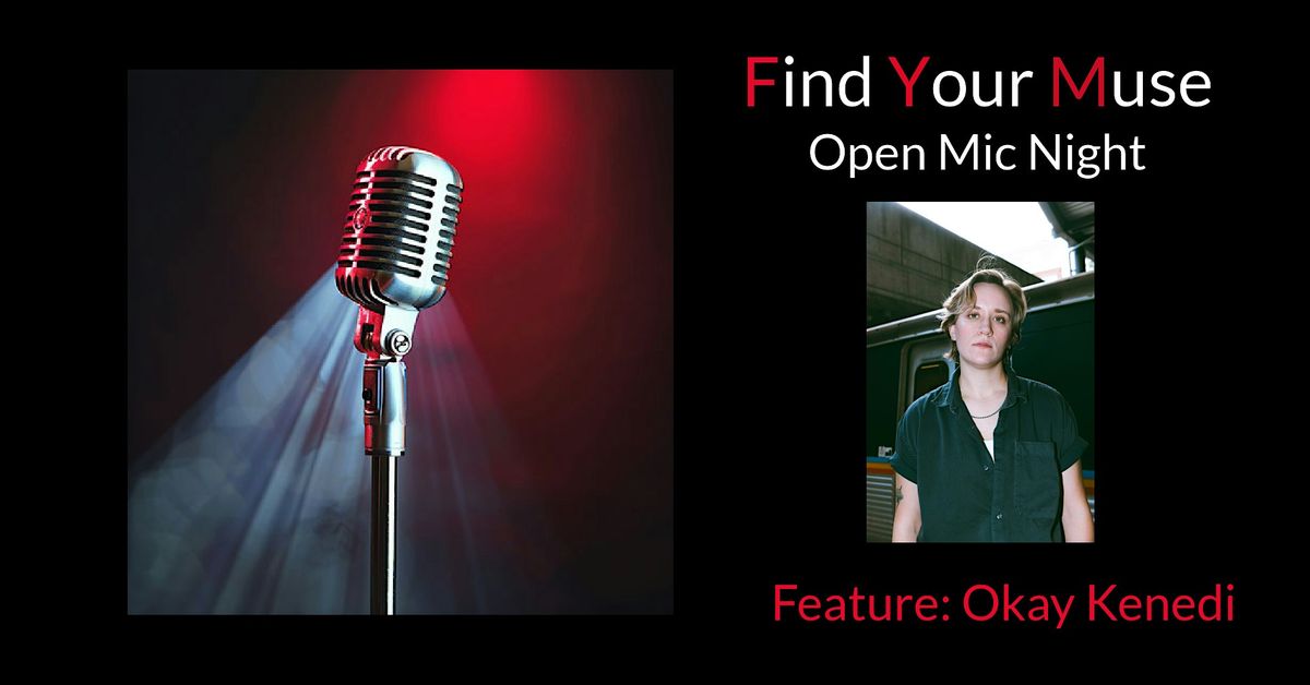 Find Your Muse Open MIC featuring Okay Kenedi!