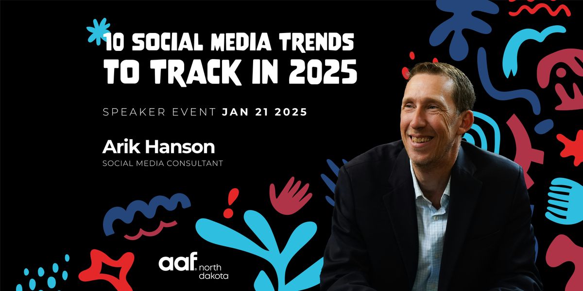 AAF-ND Presents: "10 Social Media Trends to Track in 2025" with Arik Hanson