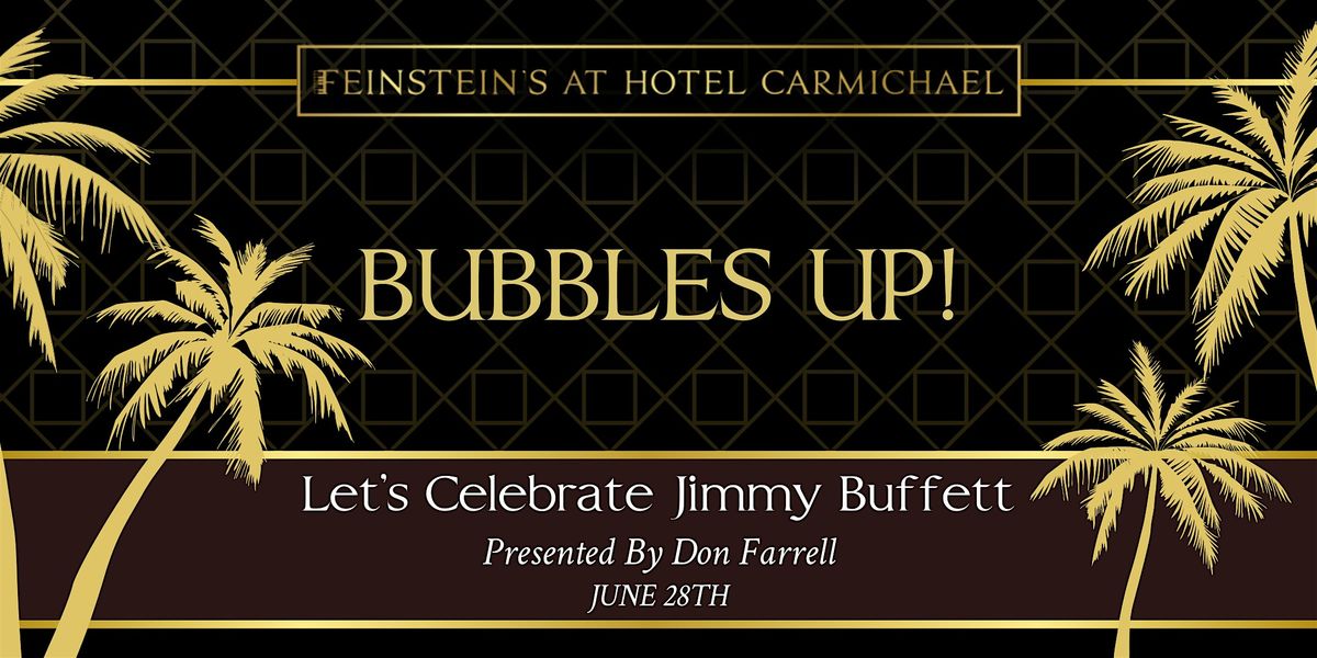 BUBBLES UP! Let's Celebrate Jimmy Buffett
