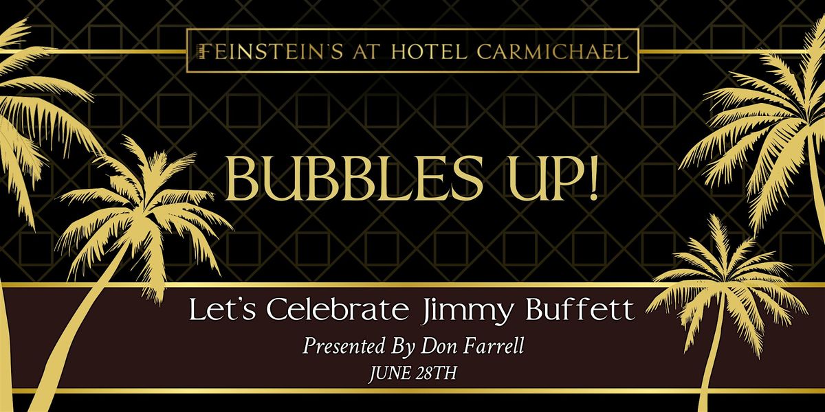 BUBBLES UP!  Let's Celebrate Jimmy Buffett