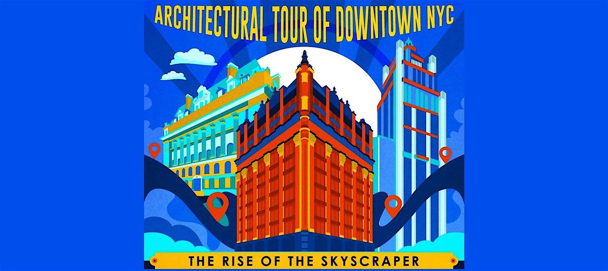 The Rise of the Skyscraper : Walking Tour