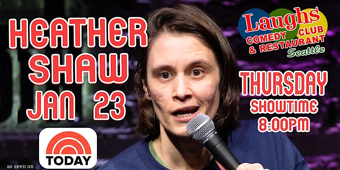 Comedian Heather Shaw Thurs. Jan. 23rd - 8 PM at Laughs Comedy Club Seattle