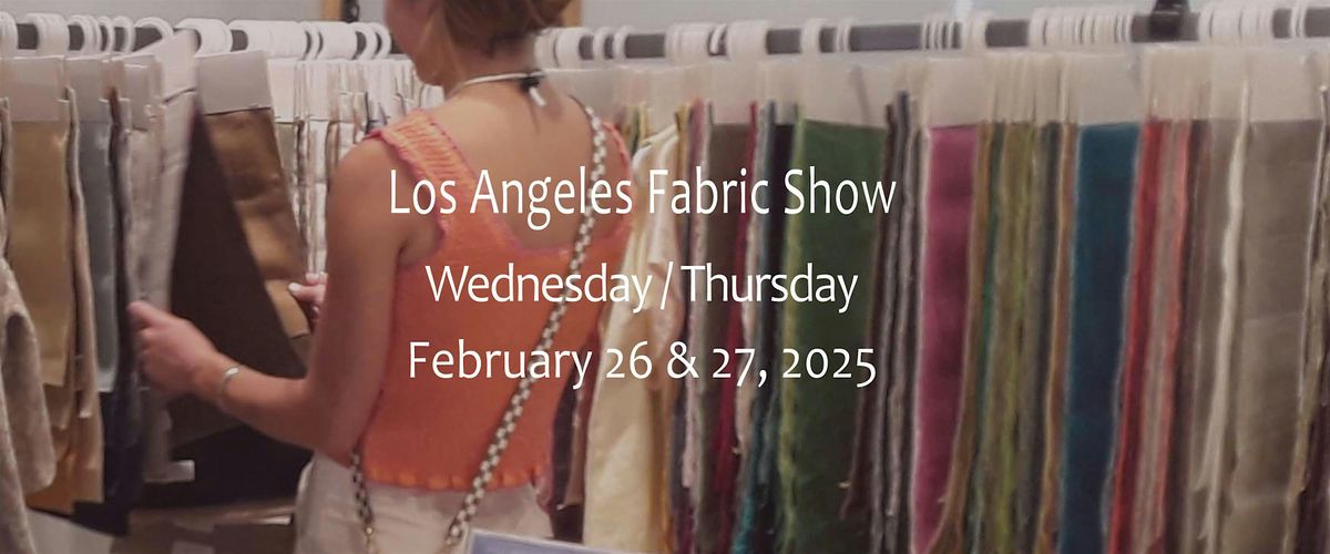 Los Angeles Fabric Show - February 26 & 27, 2025