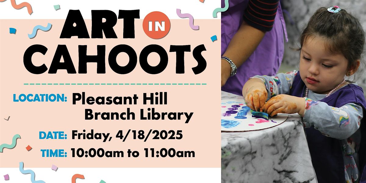 Art in Cahoots @ Pleasant Hill Library - April 2025