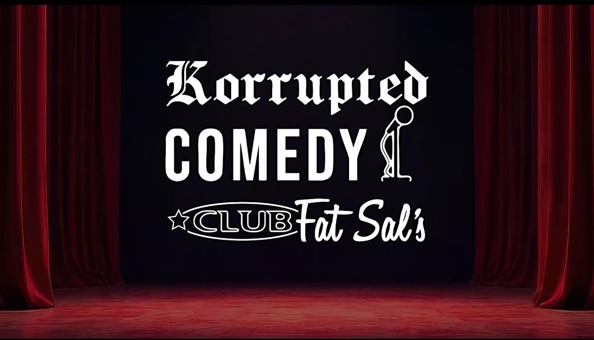Korrupted Comedy @ Club Fat Sal's HOLLYWOOD