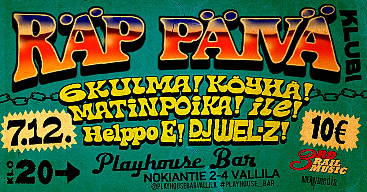 R\u00e4p P\u00e4iv\u00e4 Klubi: 6KULMA! K\u00d6YH\u00c4 ILE MATINPOIKA & HELPPO E \/ DJ WEL-Z @playhouse bar