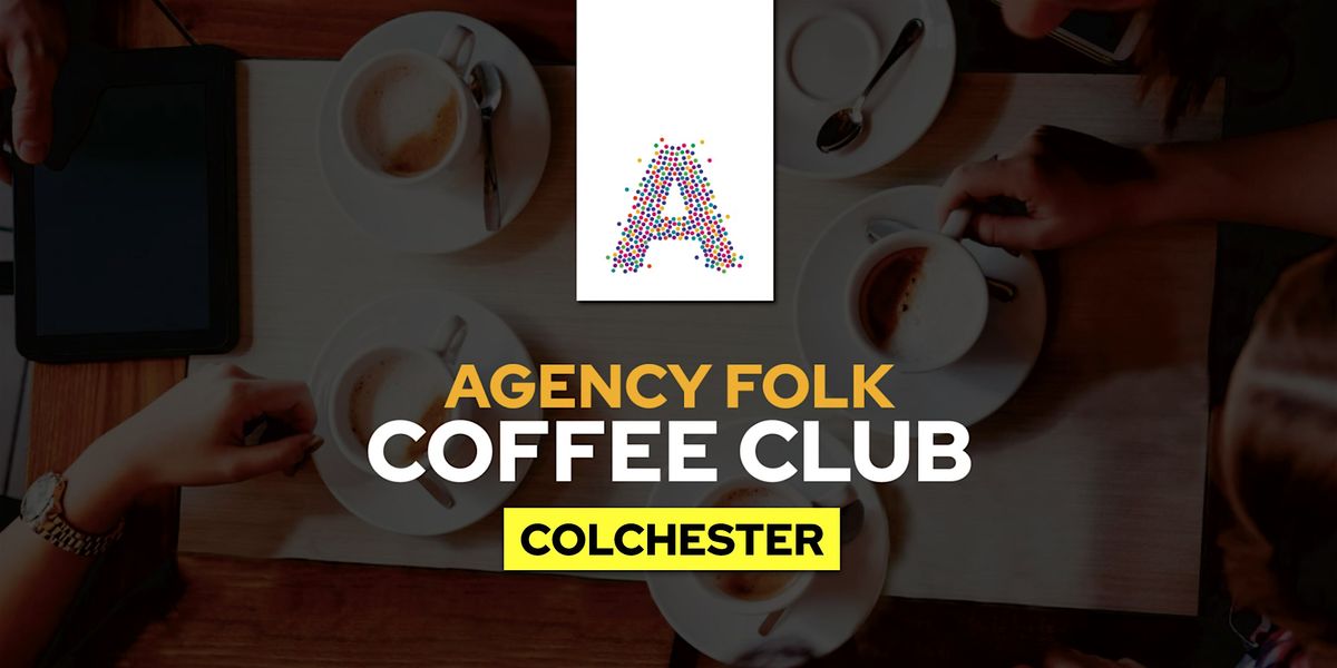 Colchester Coffee Club  by Agency Folk (4th Nov)