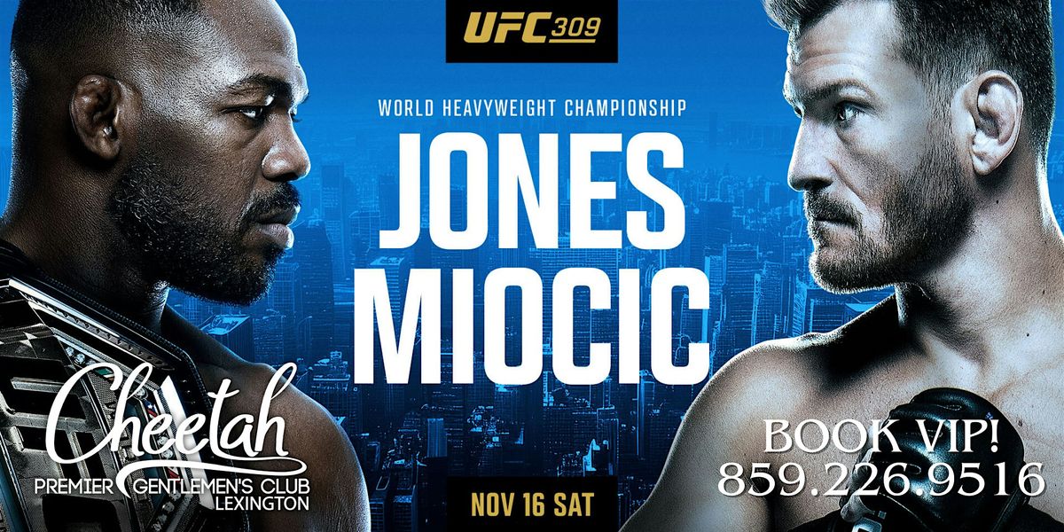 UFC 309 Jones vs. Miocic! @ Cheetah Lexington, Saturday Nov. 16th!