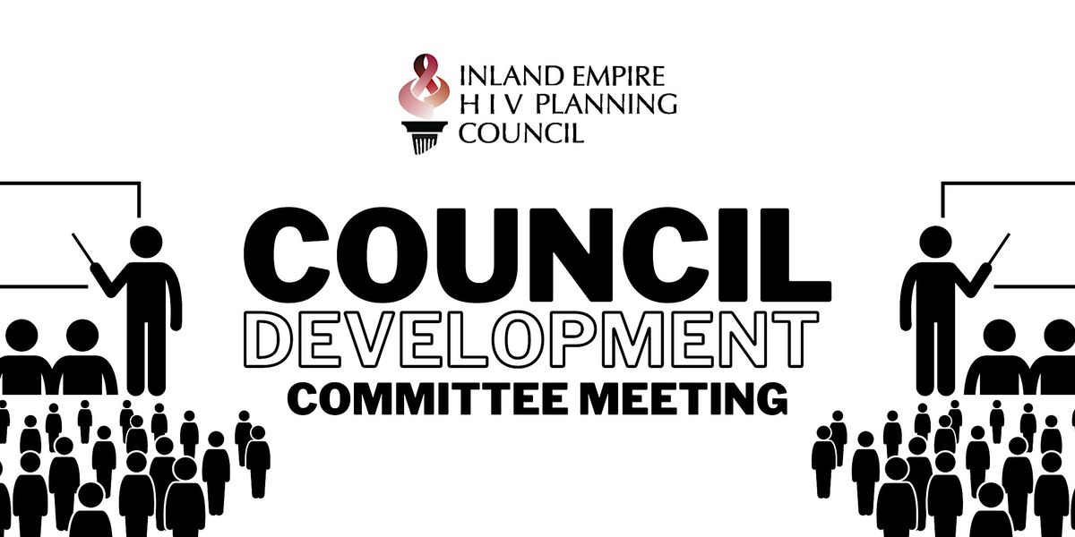 Inland Empire HIV Planning Council: COUNCIL DEVELOPMENT Committee Meeting