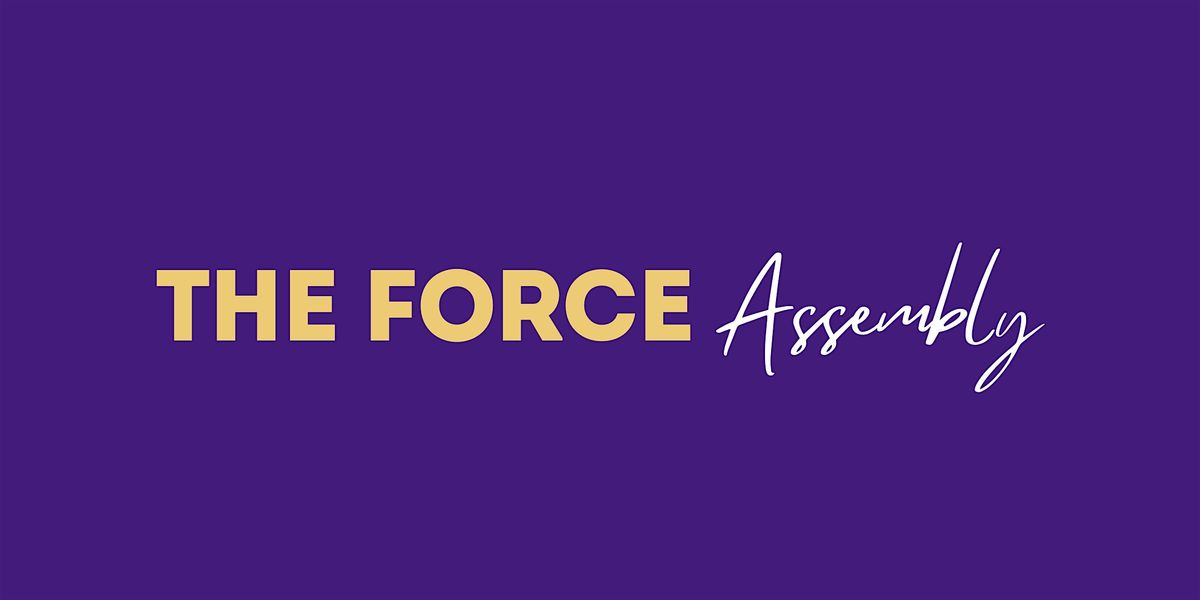 THE FORCE ASSEMBLY - Female Founders and Leaders over ages 40+