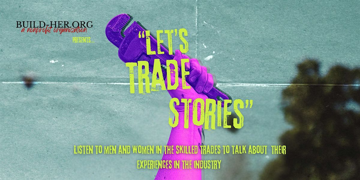 Build-Her.Org Presents: Let\u2019s Trade Stories
