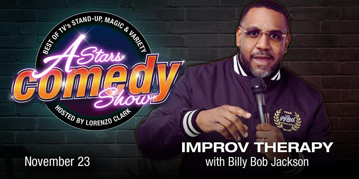 A-Stars Comedy: IMPROV THERAPY with Billy Bob Jackson