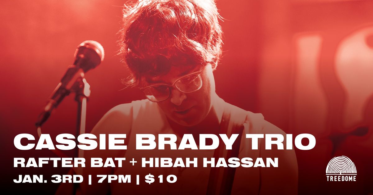 CASSIE BRADY TRIO, RAFTER BAT + HIBAH HASSAN @ Treedome 