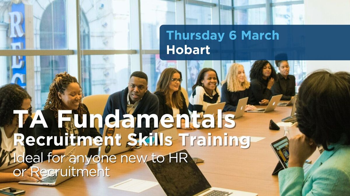 TA Fundamentals Program: Hobart - ideal for anyone new to HR \/ Recruitment.