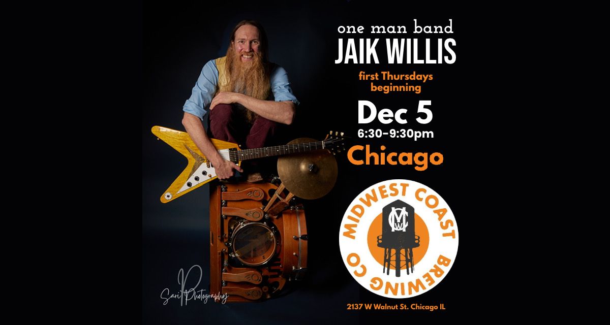 Jaik Willis \u2022 Chicago at Midwest Coast Brewing \u2022 1st Thursdays \u2022 starting 12\/5 