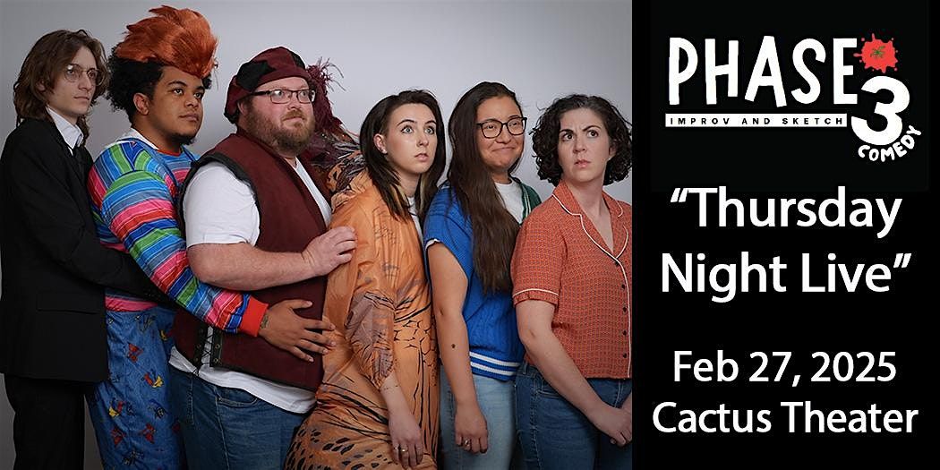 Phase 3 Sketch Comedy Show - \u201cThursday Night Live\u201d - Cactus Theater Debut!