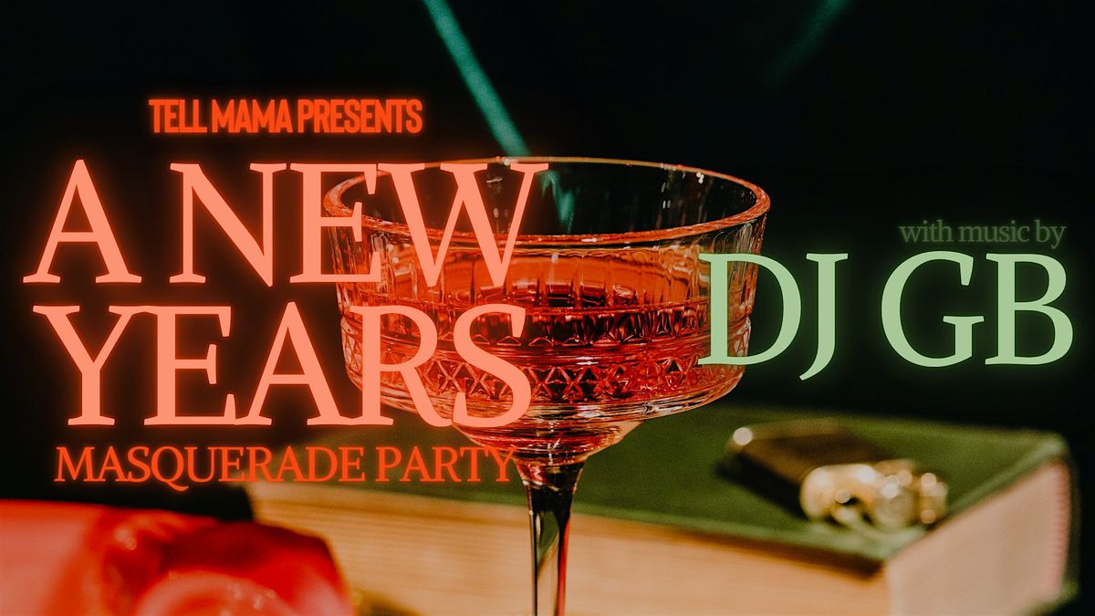 TELL MAMA PRESENTS : A NEW YEARS MASQUERADE with DJ GB