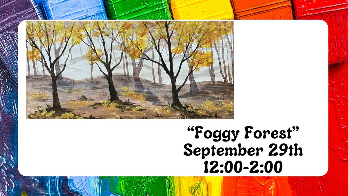 "Foggy Forest" - September 29th@ 12:00