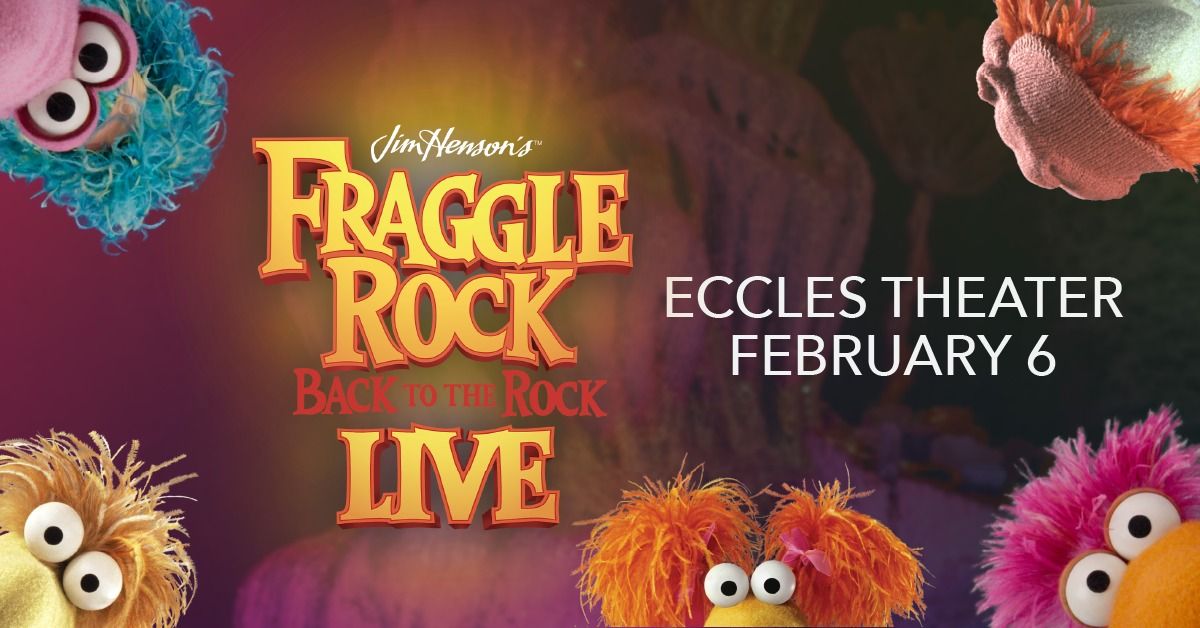 Live at the Eccles presents Jim Henson\u2019s Fraggle Rock