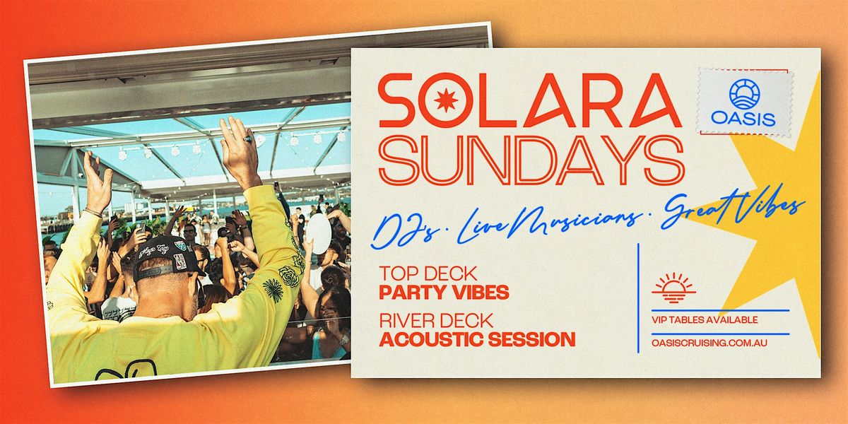 OASIS SOLARA SUNDAYS - Afternoon Boat Party - Sunday, 18th of January 2025