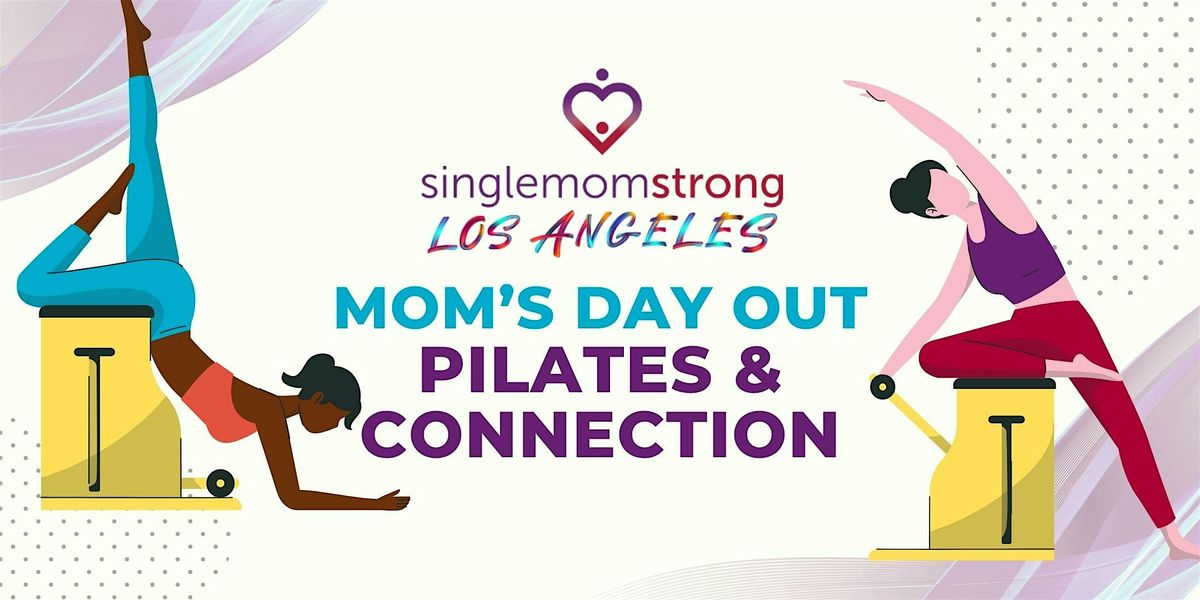 Mom\u2019s Day Out: Pilates & Connection with Single Mom Strong LA