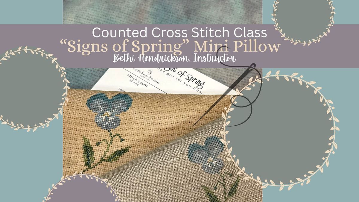 Counted Cross Stitch Class, "Signs of Spring" Mini Pillow