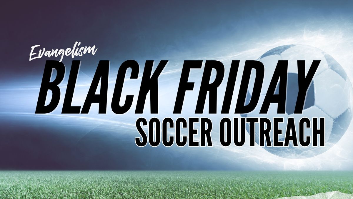 EVG \u2022 Black Friday Soccer Outreach