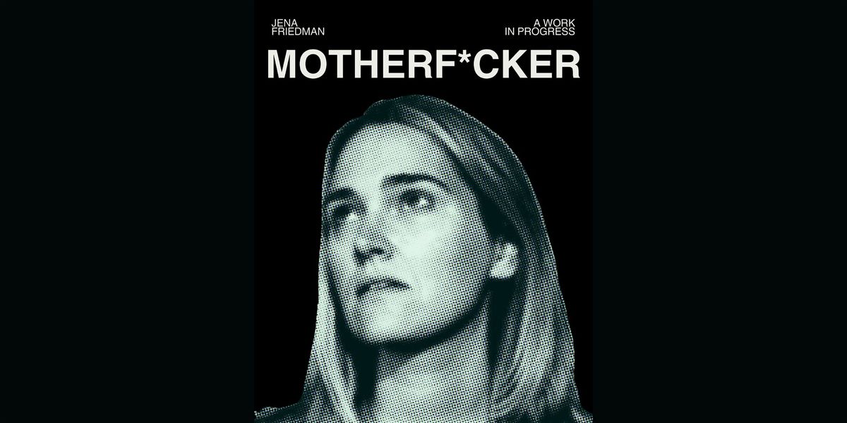 Motherf*cker by Jena Friedman (Work In Progress)