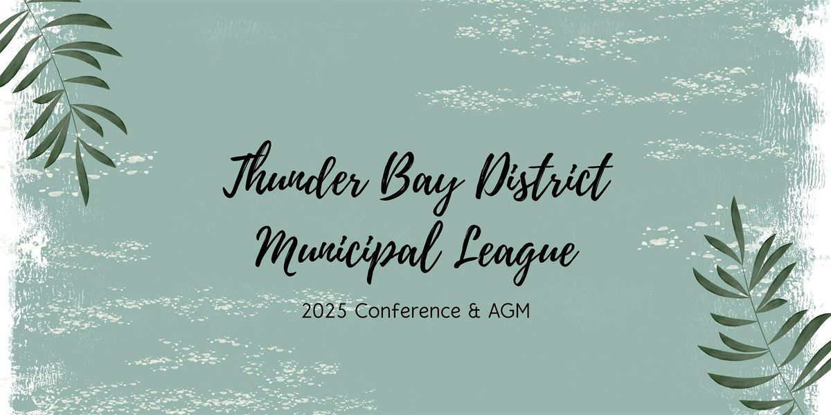 2025 Thunder Bay District Municipal League Conference & AGM