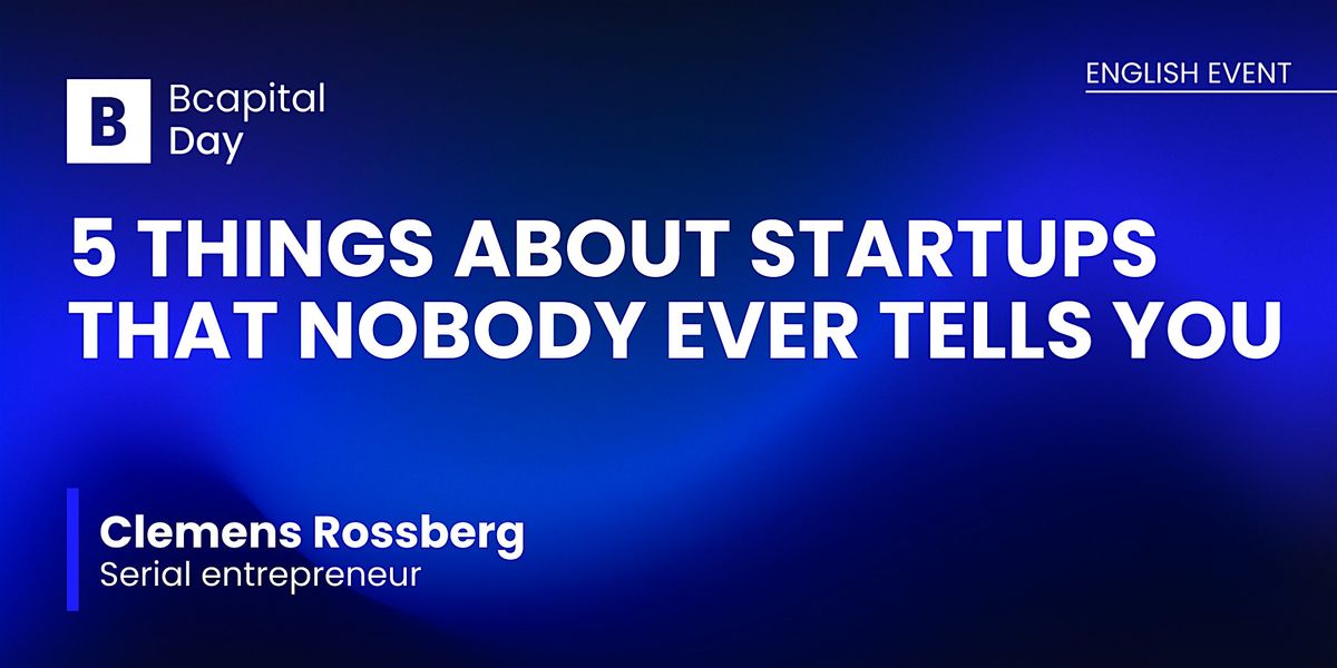 Bcapital Day January @ 5 things about startups that nobody ever tells you.