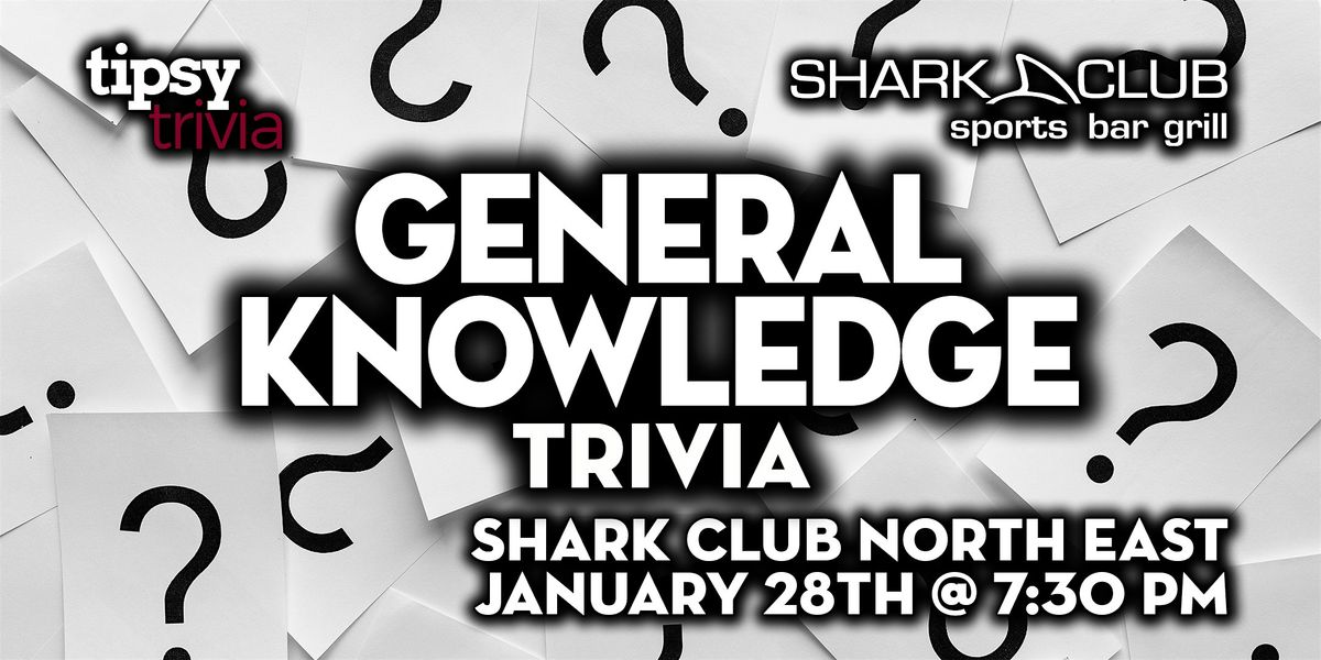 Calgary: Shark Club North - General Knowledge Trivia - Jan 28, 7:30pm