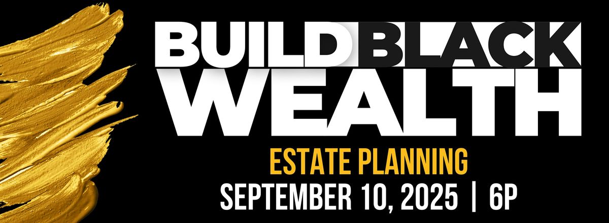 Build Black Wealth: Estate Planning