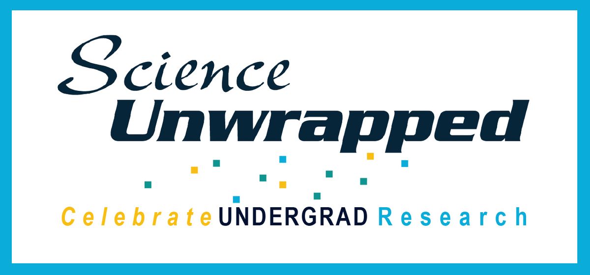 Science Unwrapped: Celebrate Undergrad Research - Biol. Engineers Elizabeth Vargis & Sophia Hessami