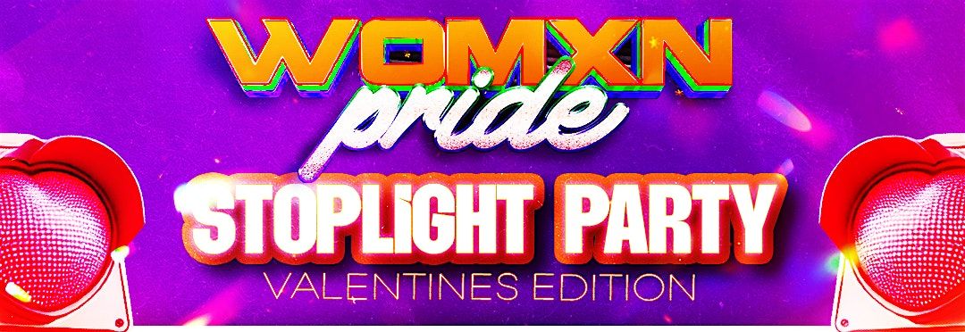 STOPLIGHT Party VALENTINES Edition by Womxns Pride