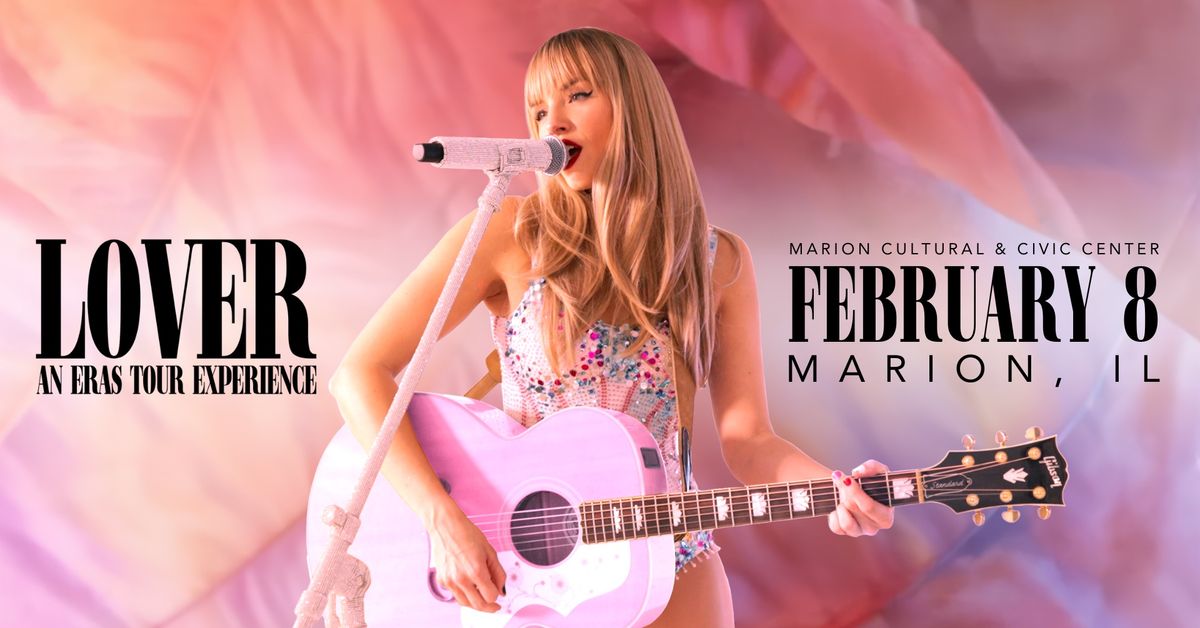 LOVER | AN ERAS TOUR EXPERIENCE (MARION,IL\u2019S VERSION) @ MARION CULTURAL AND CIVIC CENTER